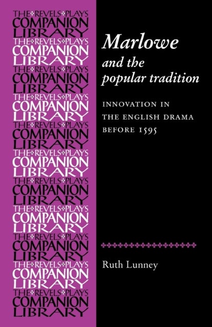 Marlowe and the Popular Tradition - Innovation in the English Drama Before 1595