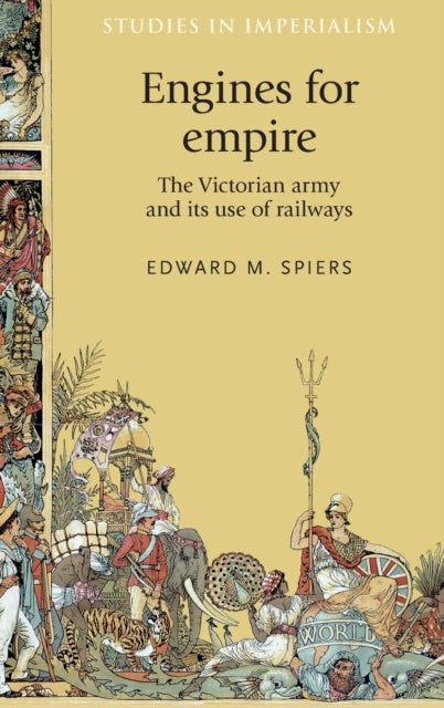 Engines for Empire - The Victorian Army and its Use of Railways