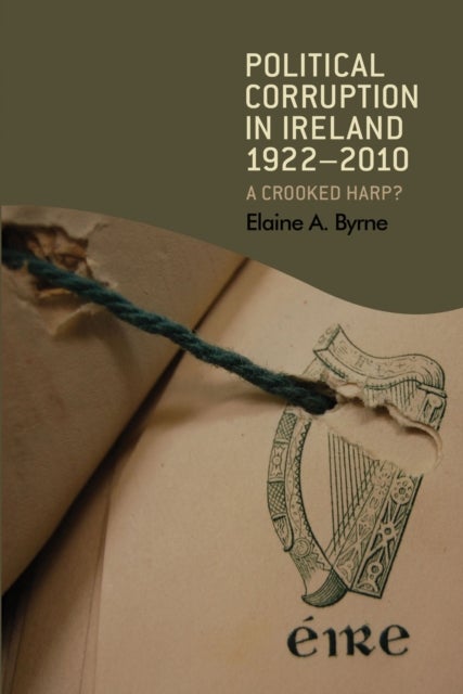 Political Corruption in Ireland 1922¿2010 - A Crooked Harp?