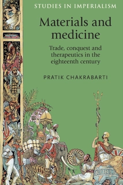 Materials and Medicine - Trade, Conquest and Therapeutics in the Eighteenth Century