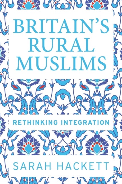 Britain¿S Rural Muslims - Rethinking Integration