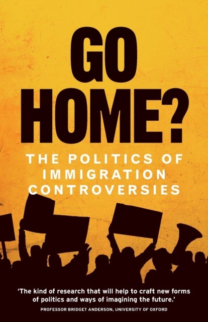 Go home? - The politics of immigration controversies