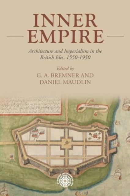 Inner Empire - Architecture and Imperialism in the British Isles, 1550-1950