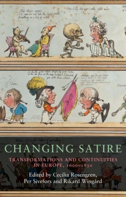 Changing Satire - Transformations and Continuities in Europe, 1600–1830