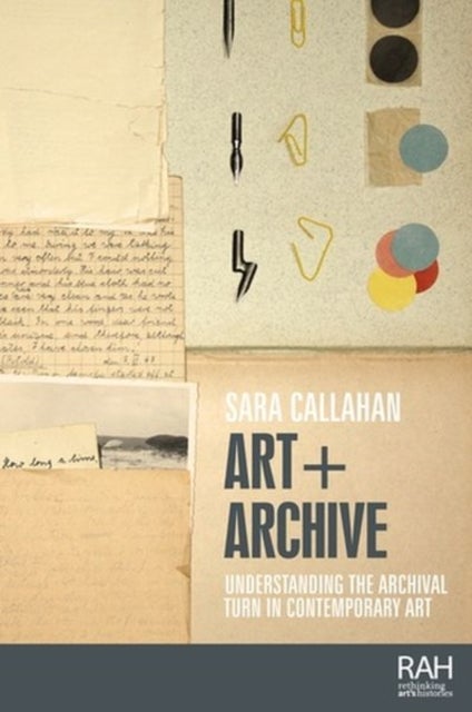 Art + Archive - Understanding the Archival Turn in Contemporary Art