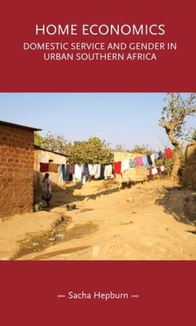 Home Economics - Domestic Service and Gender in Urban Southern Africa