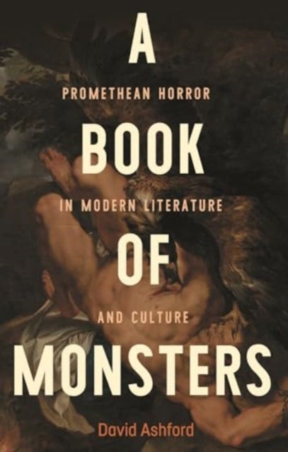 A Book of Monsters - Promethean Horror in Modern Literature and Culture