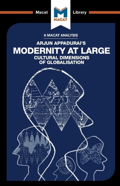 An Analysis of Arjun Appadurai's Modernity at Large - Cultural Dimensions of Globalisation