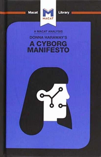 An Analysis of Donna Haraway's A Cyborg Manifesto - Science, Technology, and Socialist-Feminism in the Late Twentieth Century