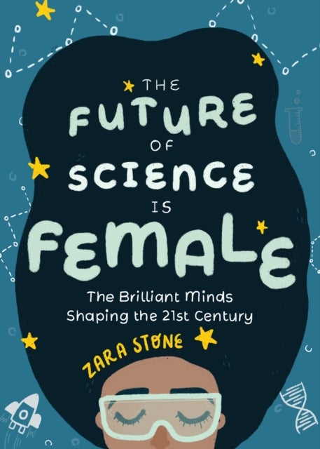 The Future of Science is Female - The Brilliant Minds Shaping the 21st Century (Gift for teenage girls 13-15)