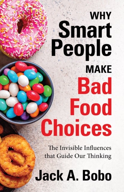 Why Smart People Make Bad Food Choices - The Invisible Influences that Guide Our Thinking (Healthy Lifestyle)
