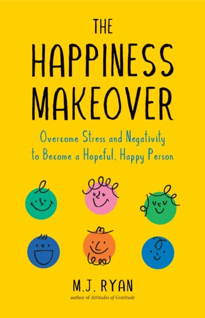 The Happiness Makeover - Overcome Stress and Negativity to Become a Hopeful, Happy Person (Positive Psychology; Positivity Book) (Birthday Gift for Her)
