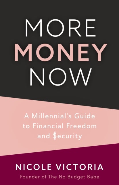 More Money Now - A Millennial’s Guide to Financial Freedom and Security (Budgeting Book)