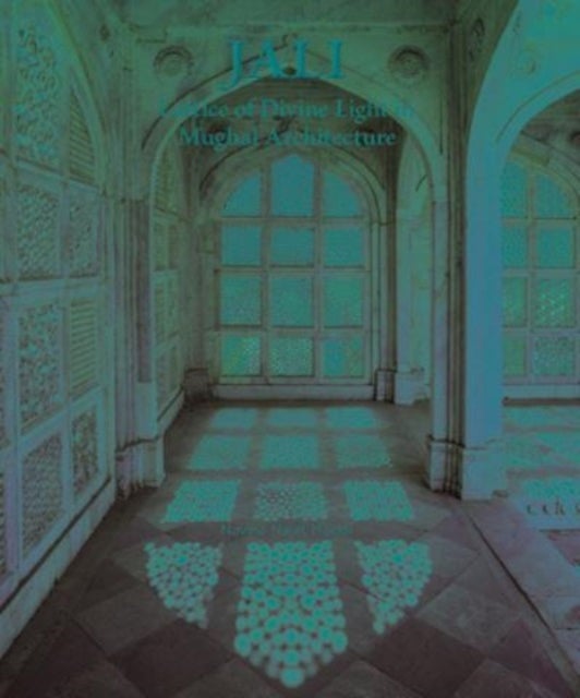 Jali - Lattice of Divine Light in Mughal Architecture