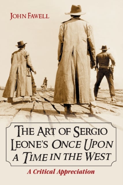 The Art of Sergio Leone's Once Upon a Time in the West - A Critical Appreciation