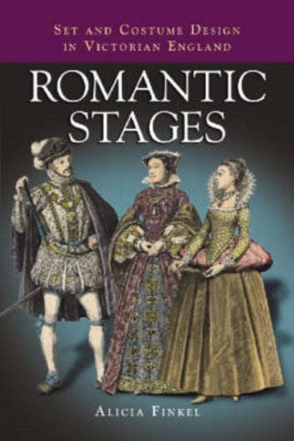 Romantic Stages - Set and Costume Design in Victorian England