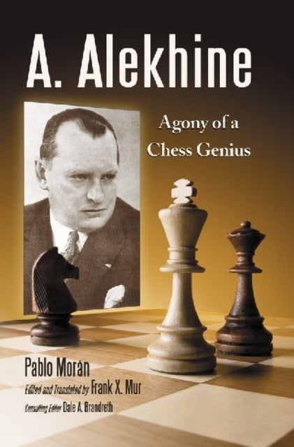 A. Alekhine - Agony of a Chess Genius