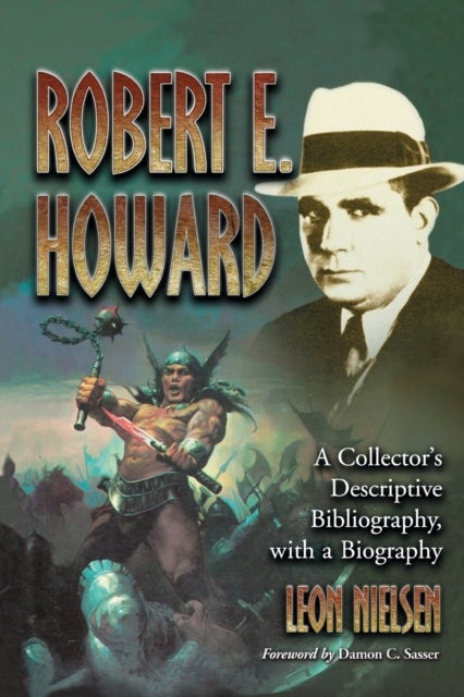 Robert E. Howard - A Collector's Descriptive Bibliography of American and British Hardcover, Paperback, Magazine, Special and Amateur Editions, with a Biography