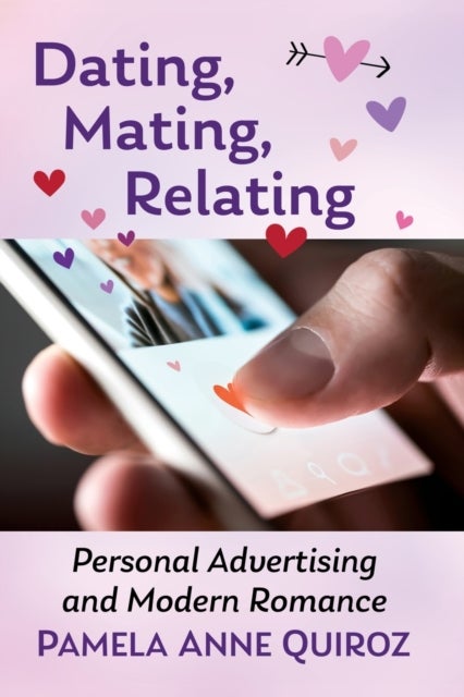 Dating, Mating, Relating - Personal Advertising and Modern Romance