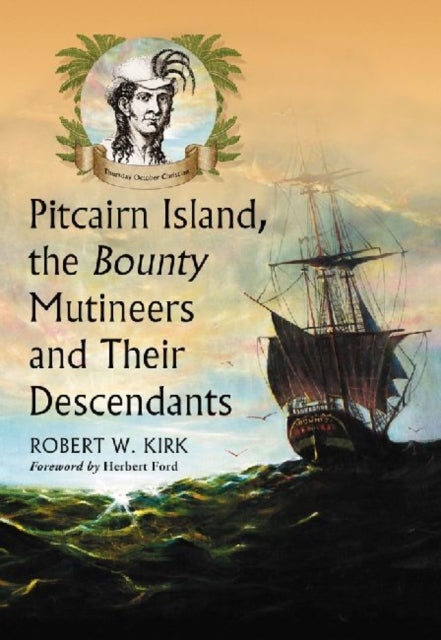 Pitcairn Island, the Bounty Mutineers and Their Descendants - A History