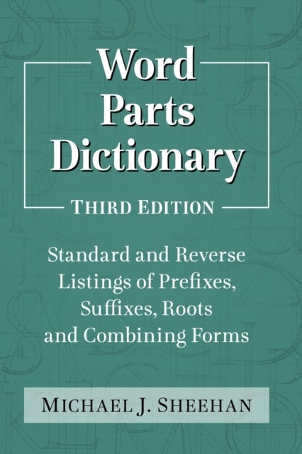 Word Parts Dictionary - Standard and Reverse Listings of Prefixes, Suffixes, Roots and Combining Forms, 3d ed.