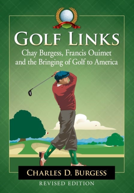 Golf Links - Chay Burgess, Francis Ouimet and the Bringing of Golf to America, Revised Edition