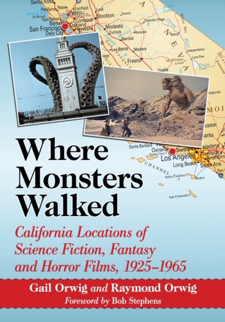 Where Monsters Walked - California Locations of Science Fiction, Fantasy and Horror Films, 1925-1965