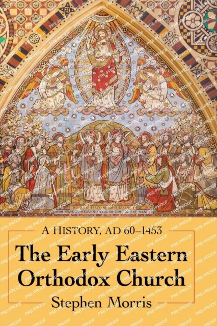 The Early Eastern Orthodox Church - A History, AD 60-1453