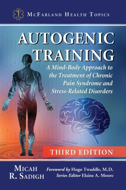 Autogenic Training - A Mind-Body Approach to the Treatment of Chronic Pain Syndrome and Stress-Related Disorders, 3d ed.
