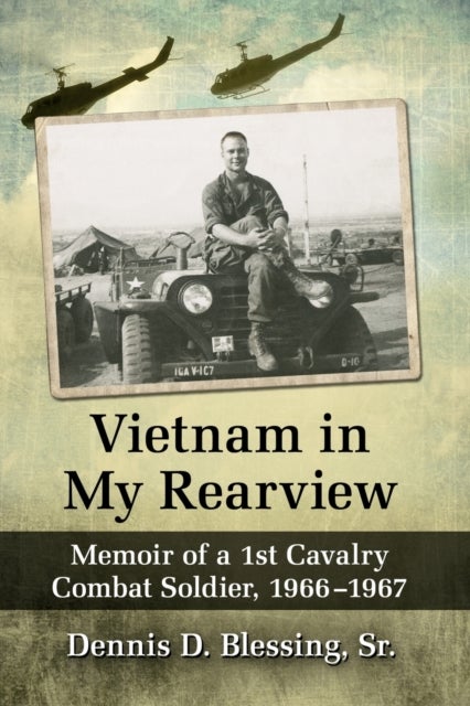 Vietnam in My Rearview - Memoir of a 1st Cavalry Combat Soldier, 1966-1967