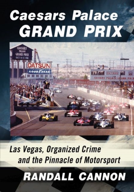Caesars Palace Grand Prix - Las Vegas, Organized Crime and the Pinnacle of Motorsport