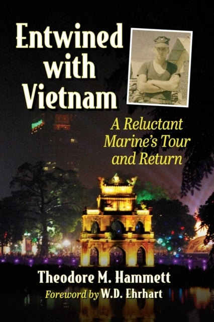 Entwined with Vietnam - A Reluctant Marine's Tour and Return