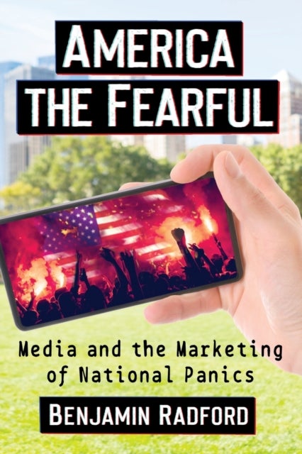 America the Fearful - Media and the Marketing of National Panics