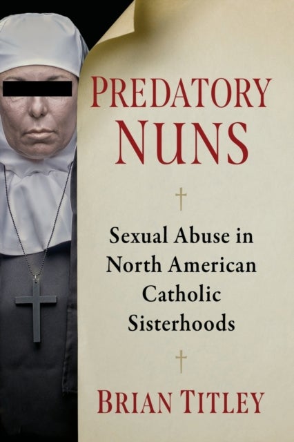 Predatory Nuns - Sexual Abuse in North American Catholic Sisterhoods
