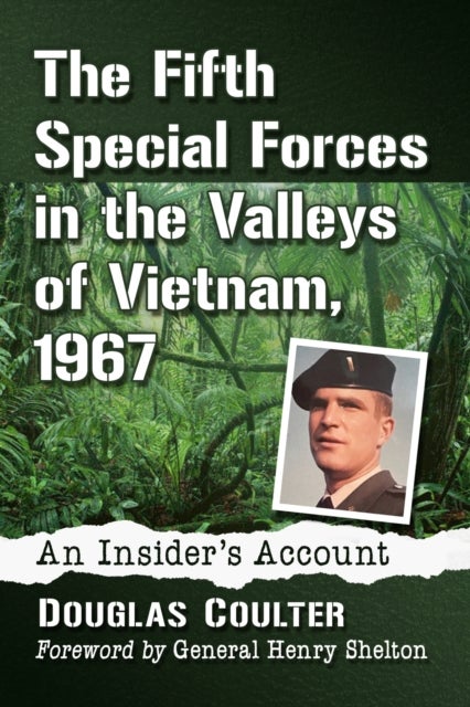 The Fifth Special Forces in the Valleys of Vietnam, 1967 - An Insider's Account
