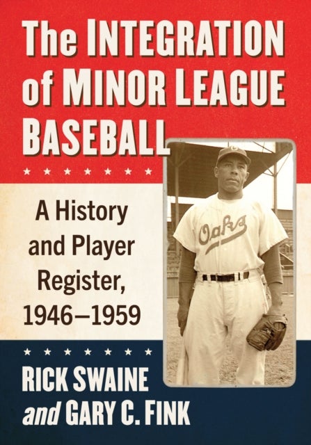 The Integration of Minor League Baseball - A History and Player Register, 1946-1959