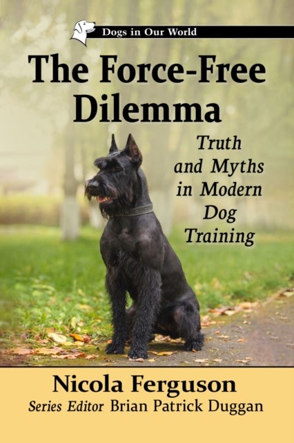 The Force-Free Dilemma - Truth and Myths in Modern Dog Training