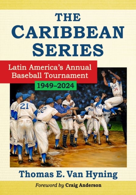 The Caribbean Series - Latin America's Annual Baseball Tournament, 1949-2024