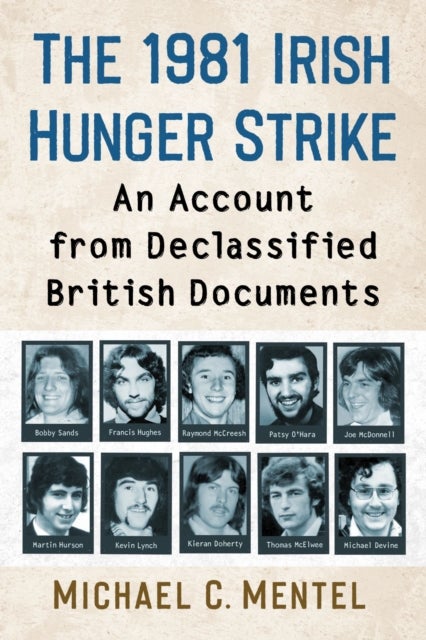 The 1981 Irish Hunger Strike - An Account from Declassified British Documents