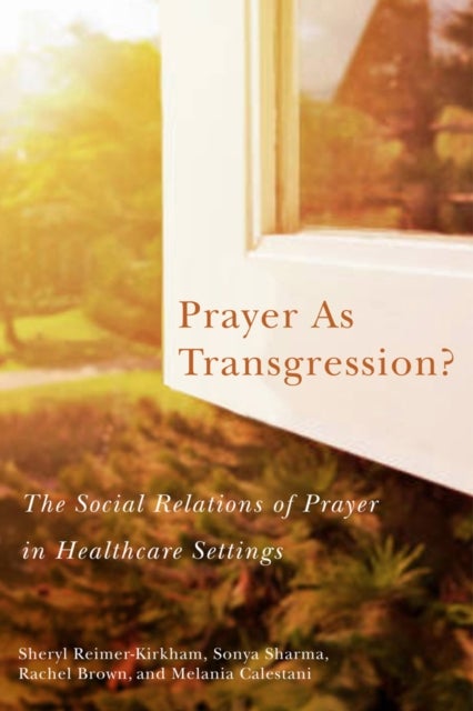 Prayer As Transgression? - The Social Relations of Prayer in Healthcare Settings