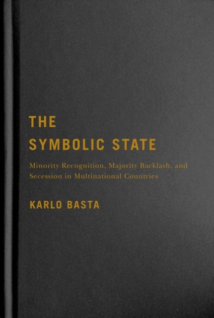 The Symbolic State - Minority Recognition, Majority Backlash, and Secession in Multinational Countries