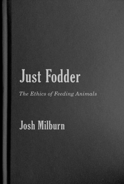 Just Fodder - The Ethics of Feeding Animals