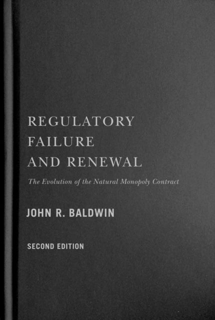 Regulatory Failure and Renewal - The Evolution of the Natural Monopoly Contract, Second Edition