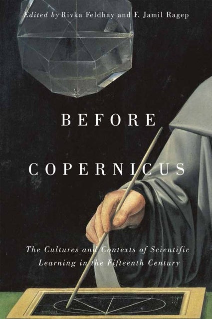 Before Copernicus - The Cultures and Contexts of Scientific Learning in the Fifteenth Century