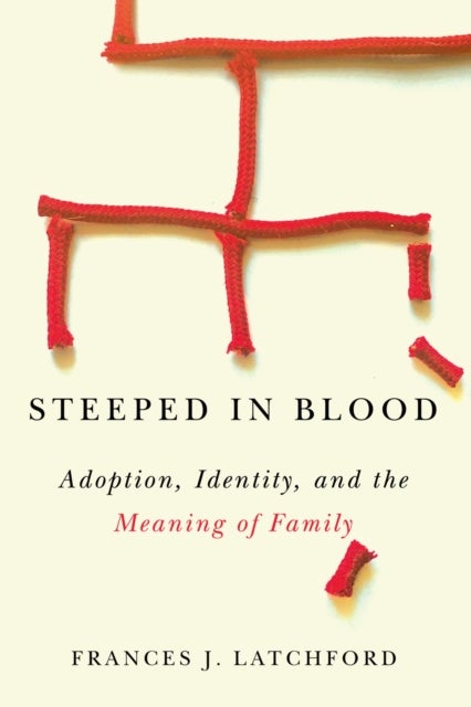 Steeped in Blood - Adoption, Identity, and the Meaning of Family