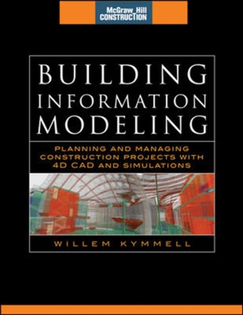 Building Information Modeling: Planning and Managing Construction Projects with 4D CAD and Simulatio