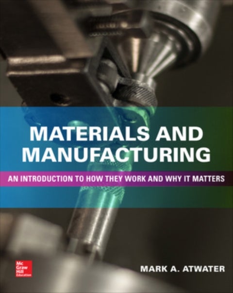 Materials and Manufacturing: An Introduction to How they Work and Why it Matters