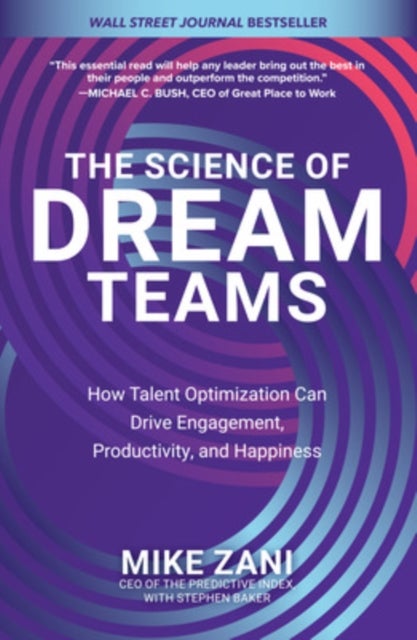 The Science of Dream Teams: How Talent Optimization Can Drive Engagement, Productivity, and Happines
