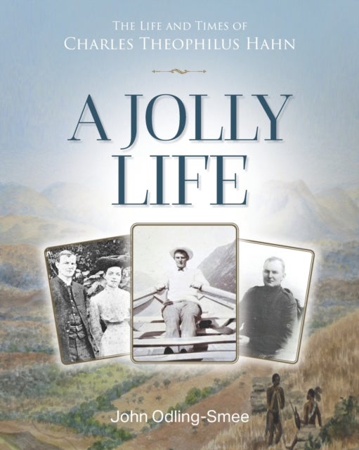 A Jolly Life - The Life and Times of Charles Theophilus Hahn