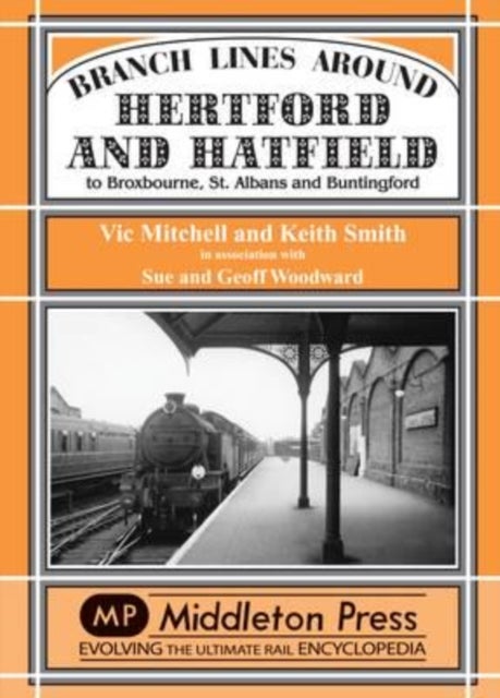 Branch Lines Around Hertford and Hatfield - to Broxbourne, St Albans and Buntington
